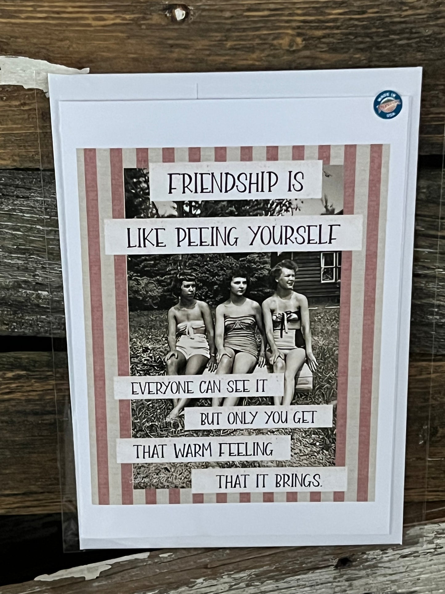 General Greeting Card - Friendship is like peeing yourself. Everyone can see it but only you get that warm feeling it brings.