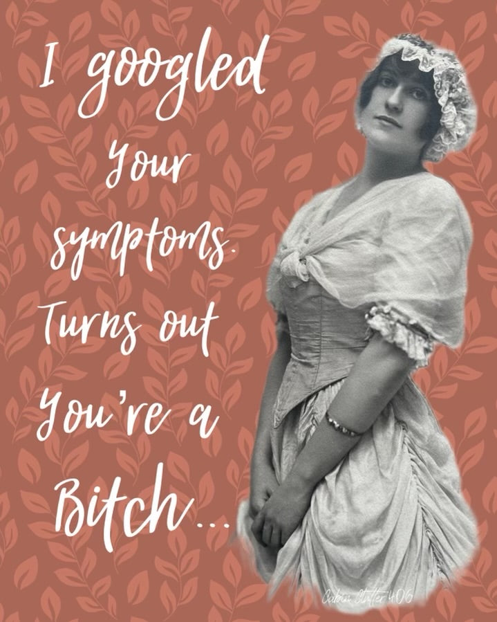 General Greeting Card - I googled your symptoms. Turns out you're a bitch