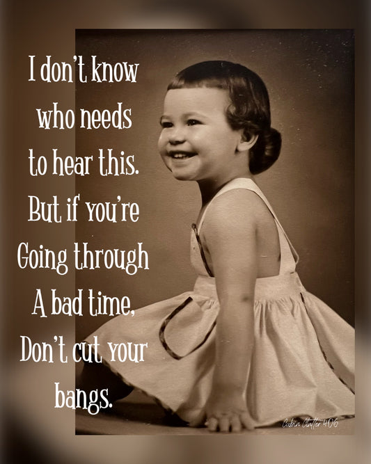 General Greeting Card - I don't know who needs to hear this. But if you're going through a bad time, don't cut your bangs