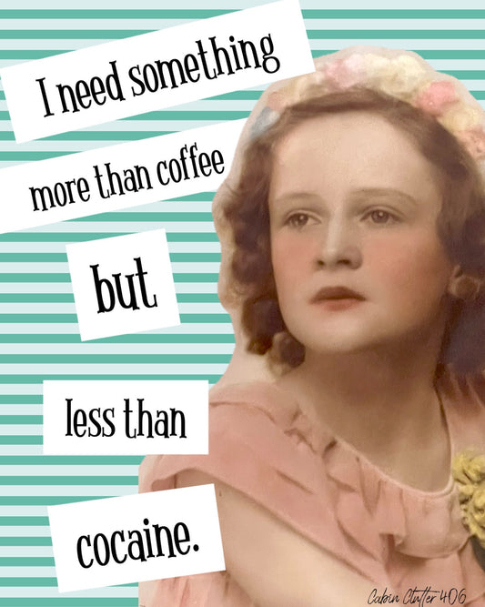 General Greeting Card - I need something more than coffee but less than cocaine