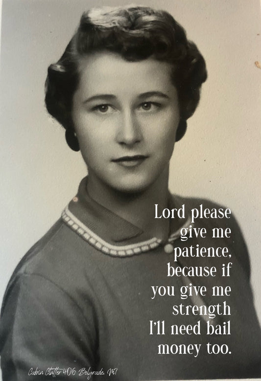 General Greeting Card - Lord please give me patience, because if you give me strength I'll need bail money too