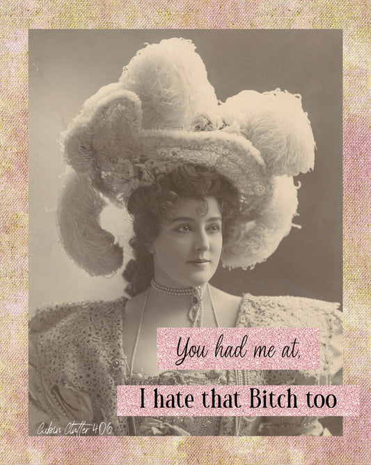 General Greeting Card - You had me at, I hate that bitch too