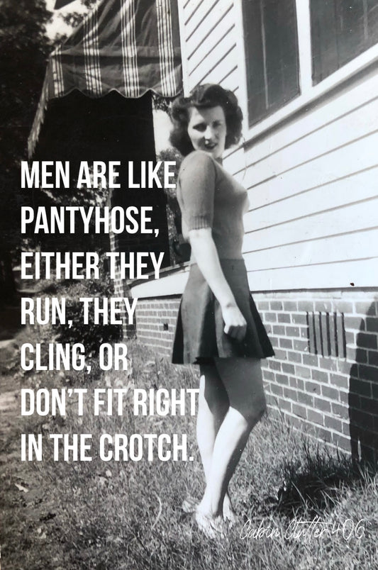 General Greeting Card - Men are like pantyhose, either they run, they cling, or they don't fit right in the crotch