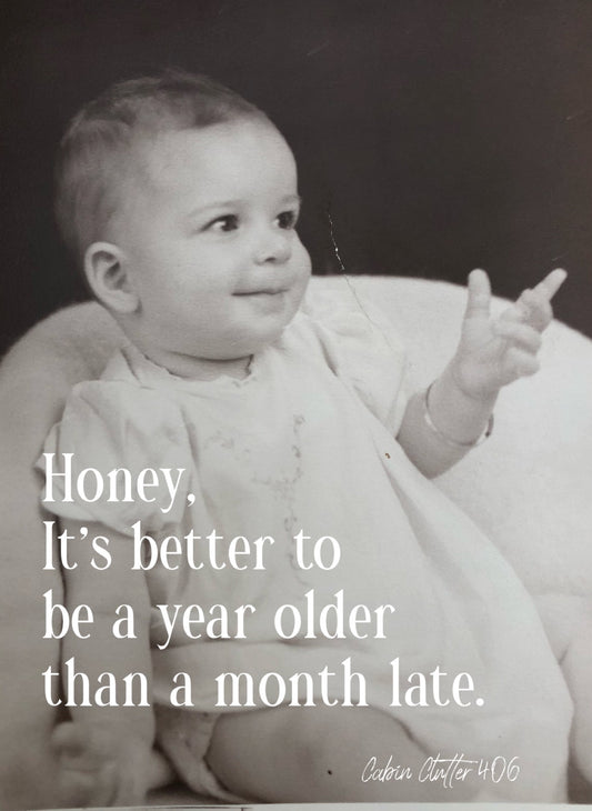 Birthday Greeting Card - Honey, it's better to be a year older than a month late