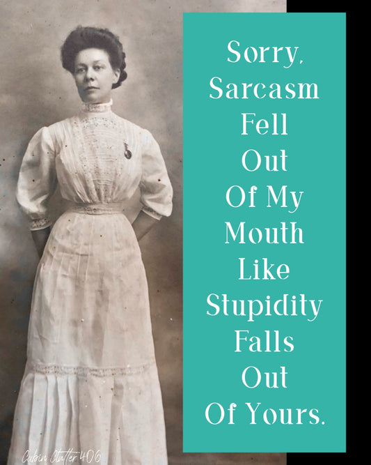 General Greeting Card - Sorry, sarcasm fell out of my mouth like stupidity falls out of yours