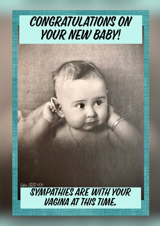Baby Greeting Card - Congratulations on your new baby! Sympathies are with your vagina at this time