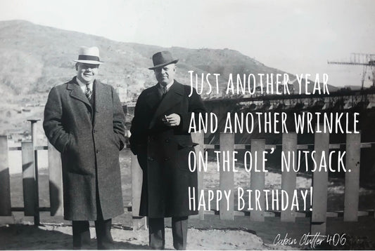 Birthday Greeting Card - Just another year and a wrinkle on the ole' nut sack. Happy Birthday!
